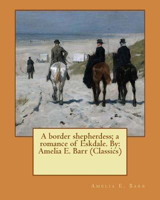 A border shepherdess; a romance of Eskdale. By:... 1539470016 Book Cover