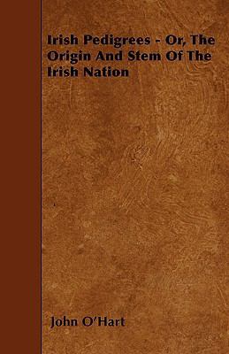 Irish Pedigrees - Or, The Origin And Stem Of Th... 1446005070 Book Cover