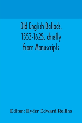 Old English ballads, 1553-1625, chiefly from Ma... 9354171095 Book Cover