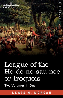 League of the Ho-dé-no-sau-nee or Iroquois: Two... 1646796268 Book Cover