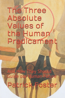 The Three Absolute Values of the Human Predicam... B086PT91XB Book Cover