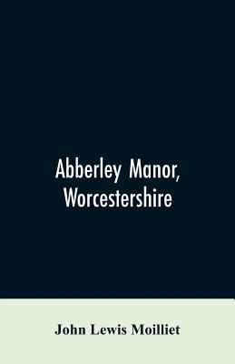Abberley Manor, Worcestershire: notes on its hi... 9353606152 Book Cover