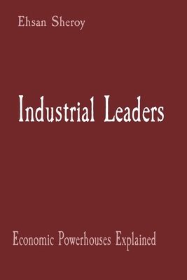Industrial Leaders: Economic Powerhouses Explained 8196723636 Book Cover