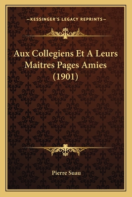 Aux Collegiens Et A Leurs Maitres Pages Amies (... [French] 116749914X Book Cover