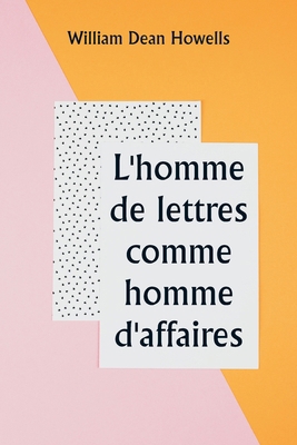 L'homme de lettres comme homme d'affaires [French] 9359253421 Book Cover