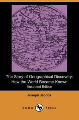 The Story of Geographical Discovery: How the Wo... 1406518182 Book Cover