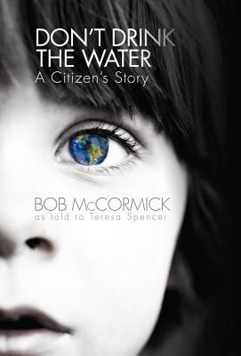 Don't Drink the Water: A Citizen's Story 1475966504 Book Cover