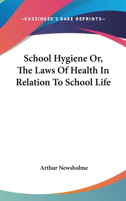 School Hygiene Or, The Laws Of Health In Relati... 0548177961 Book Cover