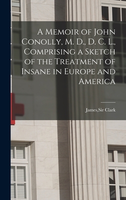 A Memoir of John Conolly, M. D., D. C. L., Comp... 1013771176 Book Cover