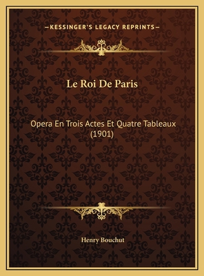 Le Roi De Paris: Opera En Trois Actes Et Quatre... [French] 1169735835 Book Cover