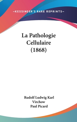La Pathologie Cellulaire (1868) [French] 1160666695 Book Cover