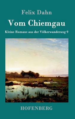 Vom Chiemgau: Kleine Romane aus der Völkerwande... [German] 3861993961 Book Cover