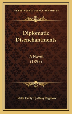 Diplomatic Disenchantments: A Novel (1895) 116545002X Book Cover