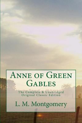 Anne of Green Gables The Complete & Unabridged ... 1540859444 Book Cover