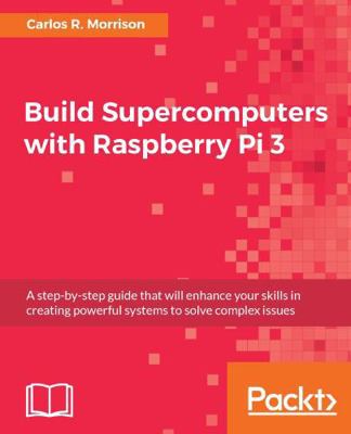 Build Supercomputers with Raspberry Pi 3: A ste... 1787282589 Book Cover