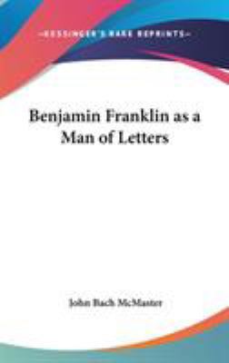 Benjamin Franklin as a Man of Letters 0548035466 Book Cover