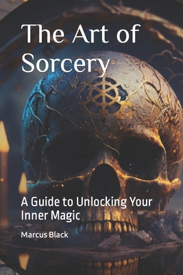 The Art of Sorcery: A Guide to Unlocking Your I... B0BW341BG8 Book Cover