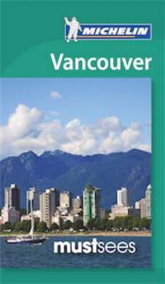 Michelin Must Sees: Vancouver 2067182056 Book Cover