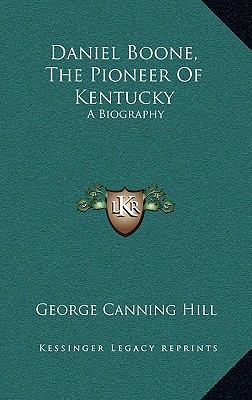 Daniel Boone, the Pioneer of Kentucky: A Biography 1163552720 Book Cover