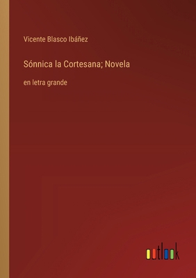 Sónnica la Cortesana; Novela: en letra grande [Spanish] 3368378228 Book Cover