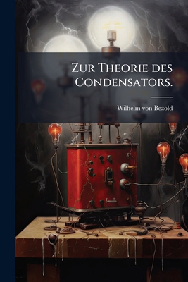 Zur Theorie des Condensators. [German] 127947873X Book Cover