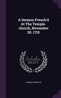 A Sermon Preach'd At The Temple-church, Novembe... 1354588819 Book Cover