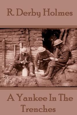 R. Derby Holmes - A Yankee In The Trenches 1783949384 Book Cover