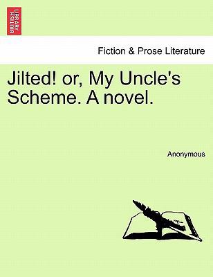 Jilted! Or, My Uncle's Scheme. a Novel. 1241181888 Book Cover