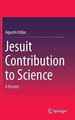 Jesuit Contribution to Science: A History 3319083643 Book Cover