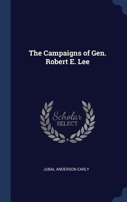 The Campaigns of Gen. Robert E. Lee 1340379139 Book Cover