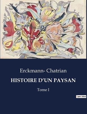 Histoire d'Un Paysan: Tome I [French] B0CFPP349F Book Cover
