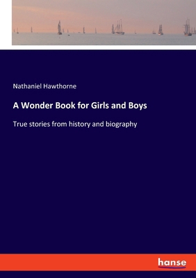 A Wonder Book for Girls and Boys: True stories ... 3348116988 Book Cover