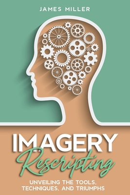 Imagery Rescripting: Unveiling the Tools, Techn... B0CGQ1N2Q6 Book Cover