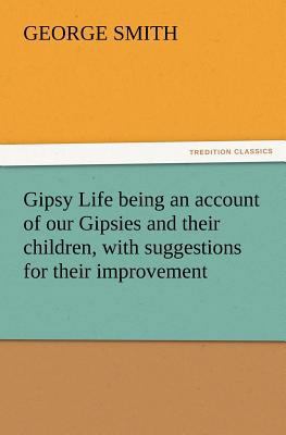 Gipsy Life being an account of our Gipsies and ... 3847224131 Book Cover