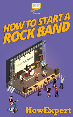 How To Start a Rock Band: Your Step-By-Step Gui... 1537447491 Book Cover