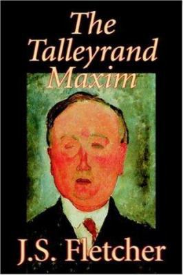 The Talleyrand Maxim by J. S. Fletcher, Fiction... 1598187392 Book Cover