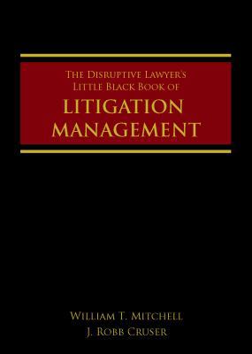 The Distruptive Lawyer's Little Black Book of Litigation Management