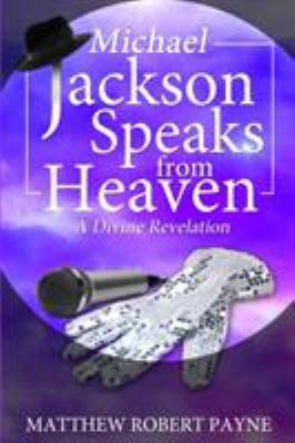 Michael Jackson Speaks from Heaven: A Divine Re... 0692724710 Book Cover