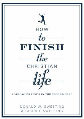 How to Finish the Christian Life: Following Jes... 0802435882 Book Cover