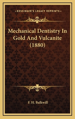 Mechanical Dentistry In Gold And Vulcanite (1880) 1166652467 Book Cover