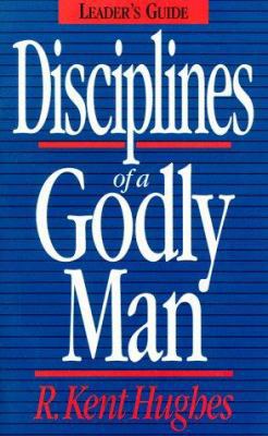 Disciplines of a Godly Man by R. Kent Hughes 0891078177 Book Cover