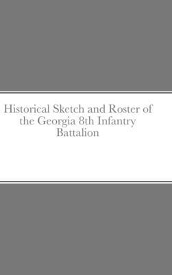 Historical Sketch and Roster of the Georgia 8th... 131207387X Book Cover