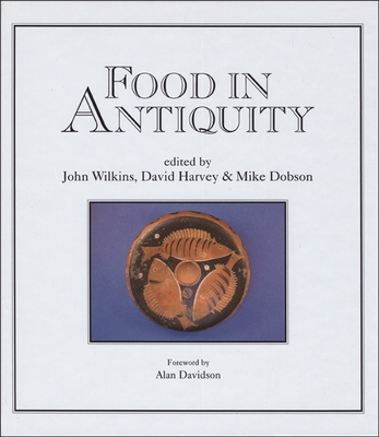 Food in Antiquity: Studies in Ancient Society a... 0859894185 Book Cover