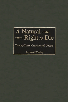A Natural Right to Die: Twenty-Three Centuries ... 0313314748 Book Cover