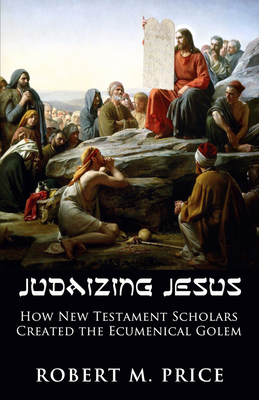 Judaizing Jesus: How New Testament Scholars Cre... 1634312139 Book Cover