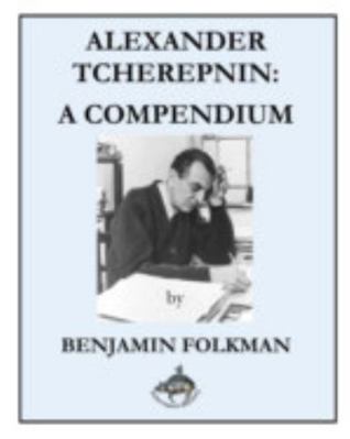 Alexander Tcherepnin: A Compendium 1006303936 Book Cover
