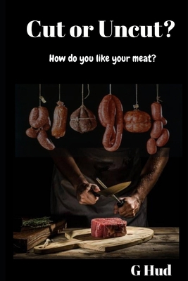 Cut or Uncut? How do you like your meat? 1701881802 Book Cover