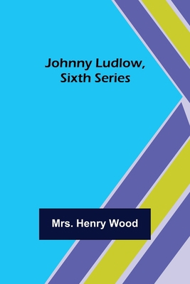 Johnny Ludlow, Sixth Series 9356372314 Book Cover