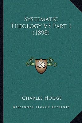 Systematic Theology V3 Part 1 (1898) 1164111760 Book Cover