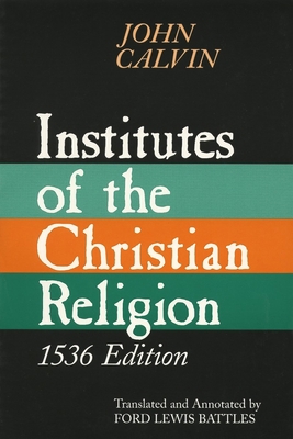 Institutes of the Christian Religion: Embracing... 0802841678 Book Cover